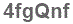 The text to enter in the texbox below is: 4fgQnf