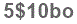 The text to enter in the texbox below is: 5$10bo