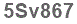 The text to enter in the texbox below is: 5Sv867