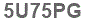 The text to enter in the texbox below is: 5U75PG