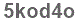The text to enter in the texbox below is: 5kod4o