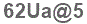 The text to enter in the texbox below is: 62Ua@5