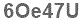The text to enter in the texbox below is: 6Oe47U