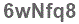 The text to enter in the texbox below is: 6wNfq8