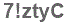 The text to enter in the texbox below is: 7!ztyC