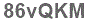 The text to enter in the texbox below is: 86vQKM