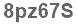 The text to enter in the texbox below is: 8pz67S