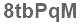 The text to enter in the texbox below is: 8tbPqM