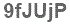 The text to enter in the texbox below is: 9fJUjP