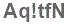 The text to enter in the texbox below is: Aq!tfN