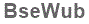 The text to enter in the texbox below is: BseWub