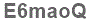The text to enter in the texbox below is: E6maoQ
