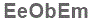 The text to enter in the texbox below is: EeObEm