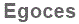The text to enter in the texbox below is: Egoces