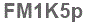 The text to enter in the texbox below is: FM1K5p