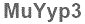 The text to enter in the texbox below is: MuYyp3