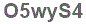 The text to enter in the texbox below is: O5wyS4