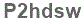 The text to enter in the texbox below is: P2hdsw