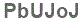 The text to enter in the texbox below is: PbUJoJ