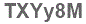 The text to enter in the texbox below is: TXYy8M