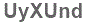 The text to enter in the texbox below is: UyXUnd