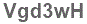 The text to enter in the texbox below is: Vgd3wH