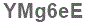 The text to enter in the texbox below is: YMg6eE