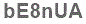 The text to enter in the texbox below is: bE8nUA