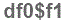 The text to enter in the texbox below is: df0$f1
