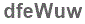 The text to enter in the texbox below is: dfeWuw