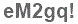 The text to enter in the texbox below is: eM2gq!