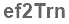 The text to enter in the texbox below is: ef2Trn