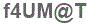 The text to enter in the texbox below is: f4UM@T