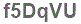 The text to enter in the texbox below is: f5DqVU