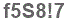 The text to enter in the texbox below is: f5S8!7