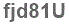 The text to enter in the texbox below is: fjd81U