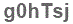 The text to enter in the texbox below is: g0hTsj