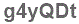 The text to enter in the texbox below is: g4yQDt