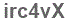 The text to enter in the texbox below is: irc4vX
