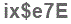 The text to enter in the texbox below is: ix$e7E
