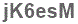 The text to enter in the texbox below is: jK6esM