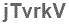 The text to enter in the texbox below is: jTvrkV