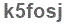 The text to enter in the texbox below is: k5fosj