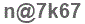 The text to enter in the texbox below is: n@7k67