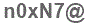 The text to enter in the texbox below is: n0xN7@