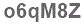 The text to enter in the texbox below is: o6qM8Z