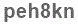 The text to enter in the texbox below is: peh8kn