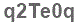 The text to enter in the texbox below is: q2Te0q
