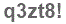 The text to enter in the texbox below is: q3zt8!