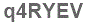 The text to enter in the texbox below is: q4RYEV